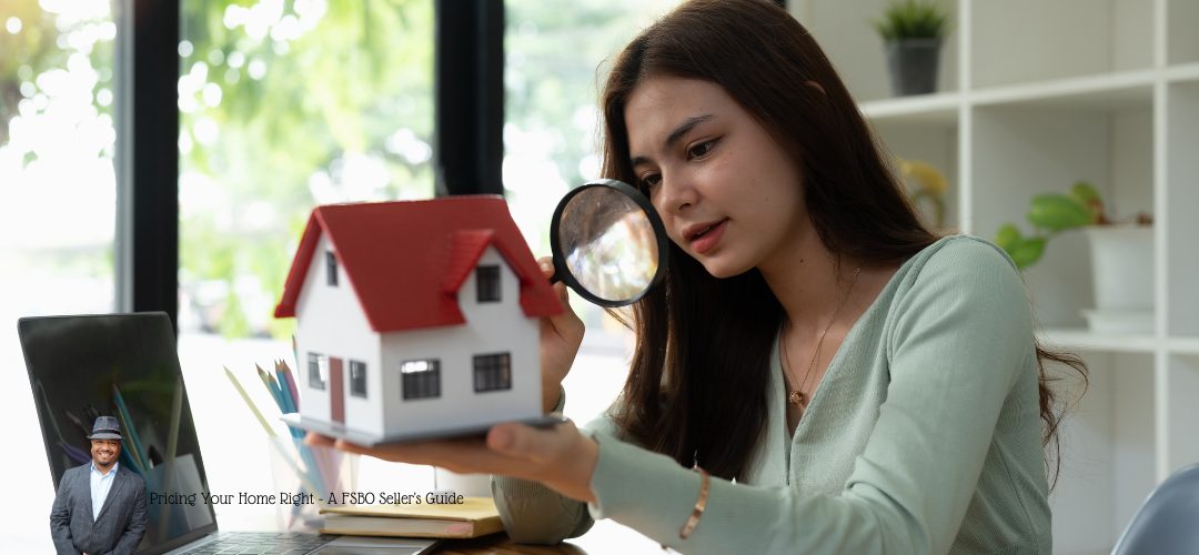 A woman examining a small model house with a magnifying glass at a desk. A laptop is nearby with a person in a hat on the screen. Overlay text reads, "Pricing Your Home Right - A FSBO Seller's Guide."