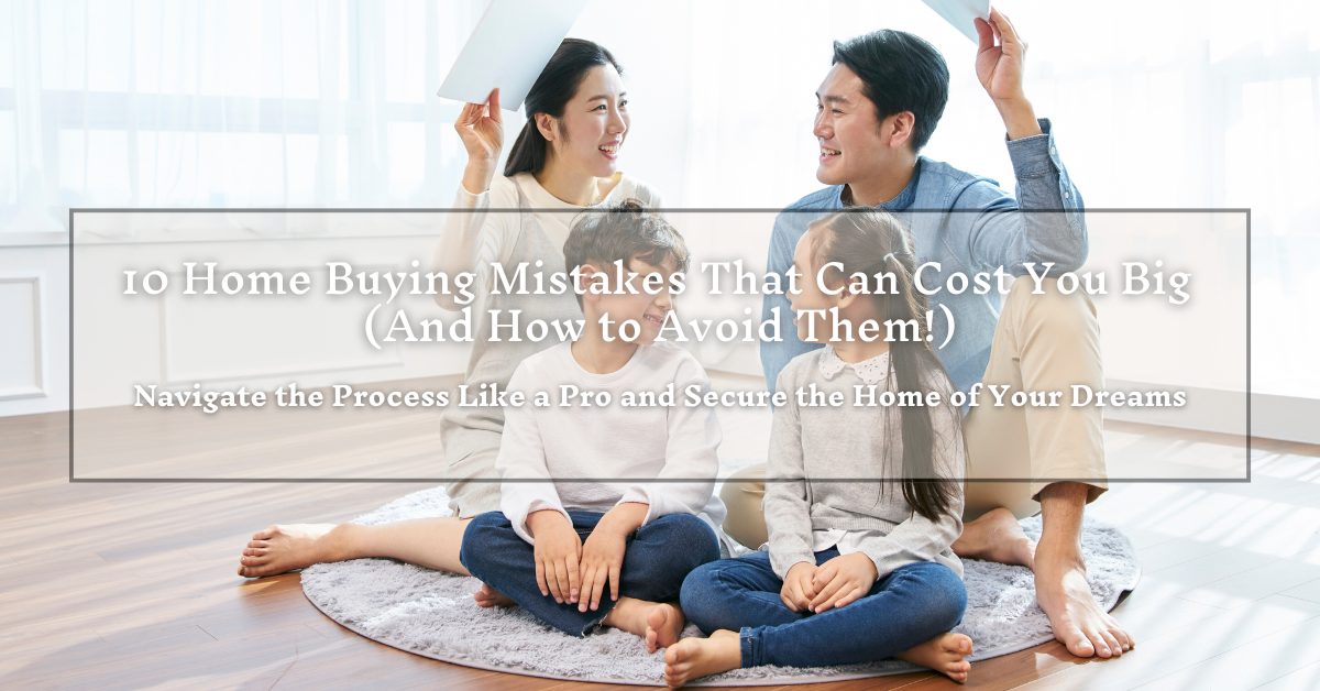 A happy family of four sits together on the floor of a bright room, smiling and interacting. The text overlaid reads "10 Home Buying Mistakes That Can Cost You Big (And How to Avoid Them!) Navigate the Process Like a Pro and Secure the Home of Your Dreams."