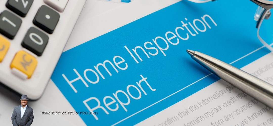 A close-up of a document titled "Home Inspection Report" on a blue and white paper. A pen rests on the document, with part of a calculator visible in the corner. A small image of a man in a suit and hat appears in the lower left corner. The text reads, "Home Inspection Tips for FSBO Sellers."