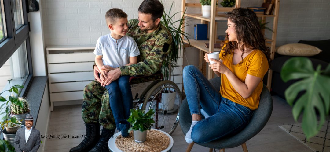 A man in military uniform sits in a wheelchair, joyfully interacting with a young boy on his lap. A woman in a yellow shirt sits nearby, smiling and holding a mug. The scene is set in a cozy living room with plants and bookshelves. In the lower-left corner, there is a small image of a man in a suit and hat. The text reads, "Navigating the Housing Market Near Military Bases."