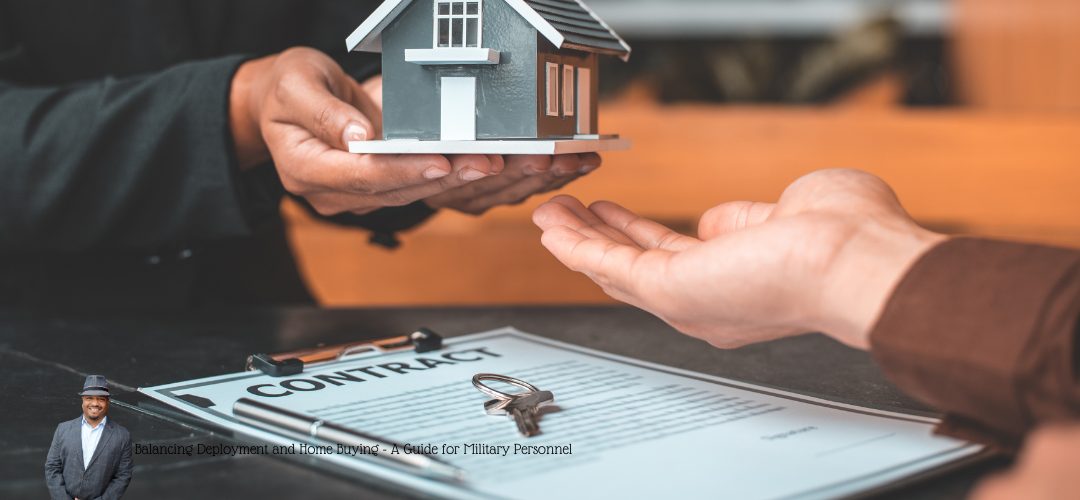 Close-up of hands exchanging a small model house over a contract with a pen and keys on the table. In the lower left corner, a man in a suit is overlaid with text: "Balancing Deployment and Home Buying - A Guide for Military Personnel."
