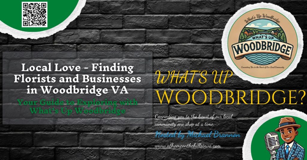 A promotional graphic titled "Local Love - Finding Florists and Businesses in Woodbridge VA" against a black brick wall background. The text emphasizes exploring with "What's Up Woodbridge" and is hosted by Michael Brannon. A logo featuring "What's Up Woodbridge" is displayed at the top right, and a cartoon character with a microphone appears at the bottom right. A QR code is placed at the top left. The website "www.athomeonthehillsinva.com" is listed at the bottom.
