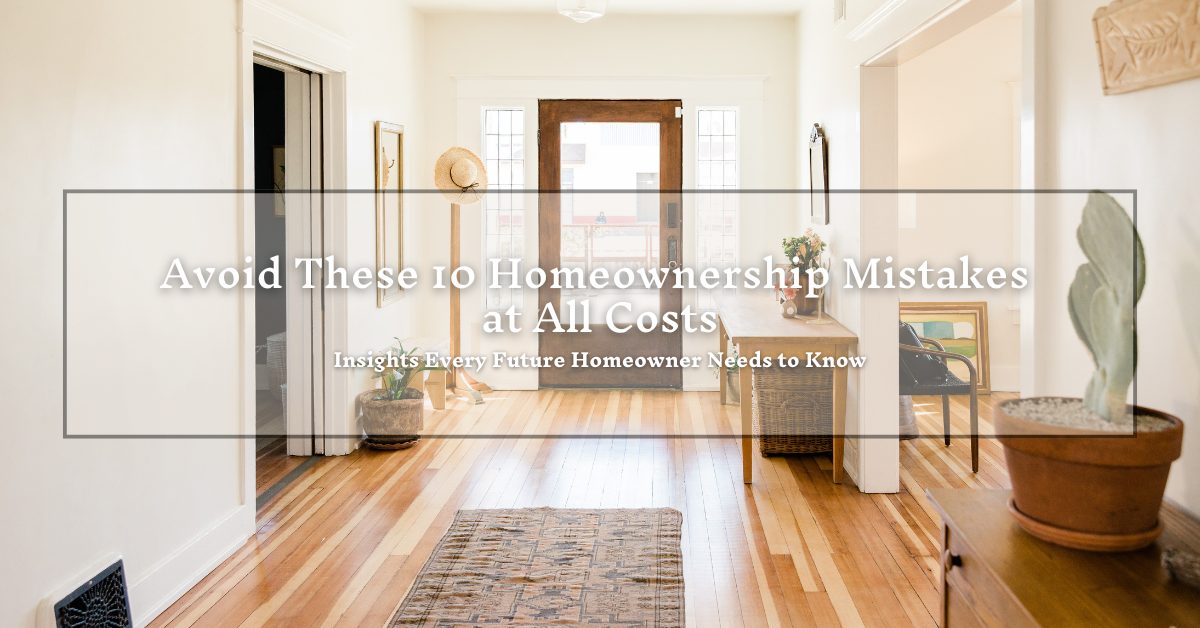 A bright and airy hallway with wooden flooring, decorated with plants and minimal furnishings. A large window and door at the end let in natural light. Overlaid text reads: "Avoid These 10 Homeownership Mistakes at All Costs. Insights Every Future Homeowner Needs to Know."