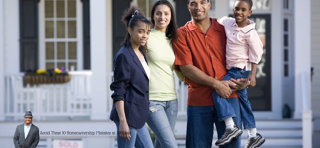 A smiling family of four stands in front of a house with a white porch. The father is holding a young boy, and the mother stands beside a teenage girl. The porch is decorated with flower boxes. In the lower left corner, there is a small image of a man in a suit and hat with text reading, "Avoid These 10 Homeownership Mistakes at All Costs."