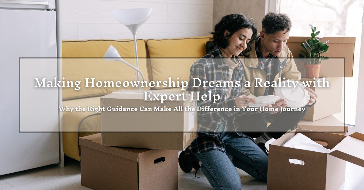 A couple sits on the floor in a living room filled with cardboard boxes and a yellow sofa. They are unpacking dishes and a lamp. The image is overlaid with text: "Making Homeownership Dreams a Reality with Expert Help. Why the Right Guidance Can Make All the Difference in Your Home Journey."