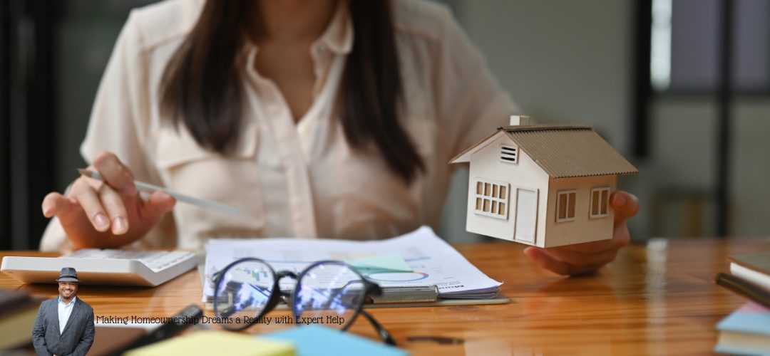A woman sits at a desk holding a small model house in one hand and a pen in the other, near a calculator and documents. Glasses rest on the papers. In the bottom left corner, a small image of a person in a suit and hat is visible. Overlaid text reads, "Making Homeownership Dreams a Reality with Expert Help."