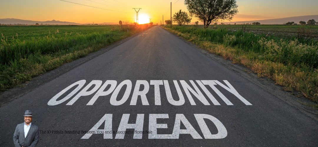 A long, straight road stretches into the distance under a clear sky at sunset, with lush green fields on either side. Large text painted on the road reads "OPPORTUNITY AHEAD." In the bottom left corner, there is a small image of a person wearing a suit and hat. Below, smaller text states, "The 10 Pitfalls Standing Between You and a Successful Home Sale."