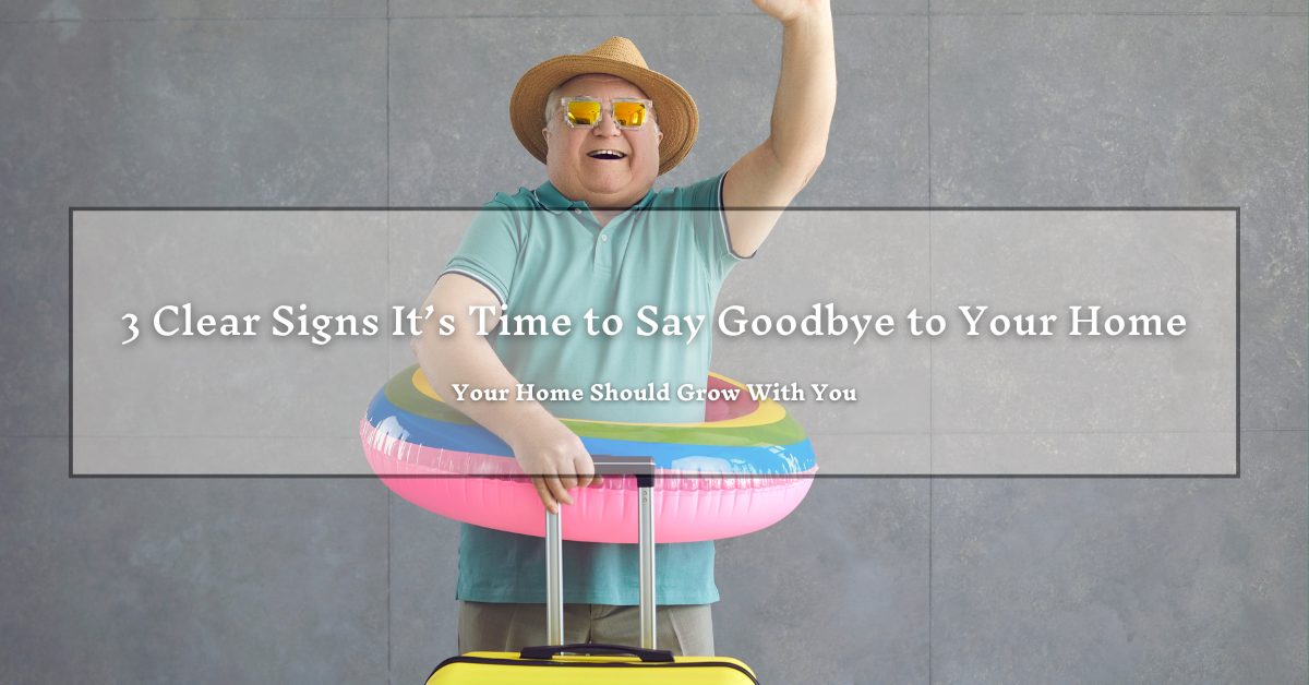 A cheerful person wearing sunglasses, a straw hat, and an inflatable swim ring waves while standing next to a suitcase. The background is a plain gray wall. Text overlay reads: "3 Clear Signs It’s Time to Say Goodbye to Your Home. Your home should grow with you."