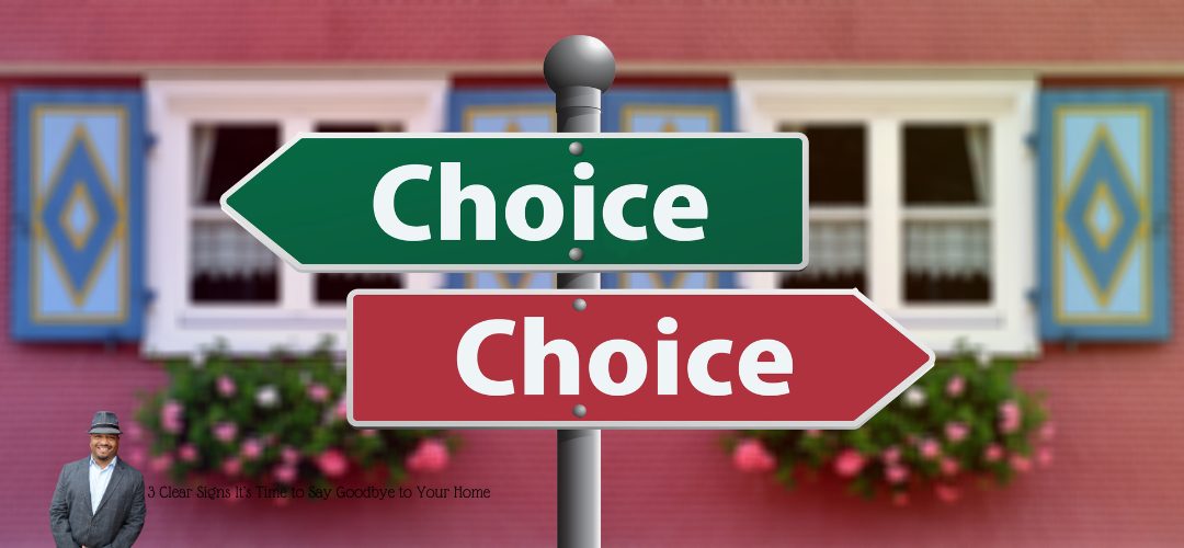 A directional signpost with two arrows, one green and one red, both labeled "Choice," is set against the backdrop of a house with a flower box under a window. In the lower left corner, there is an inset image of a man in a hat and suit. Text overlay at the bottom reads: "3 Clear Signs It’s Time to Say Goodbye to Your Home." 