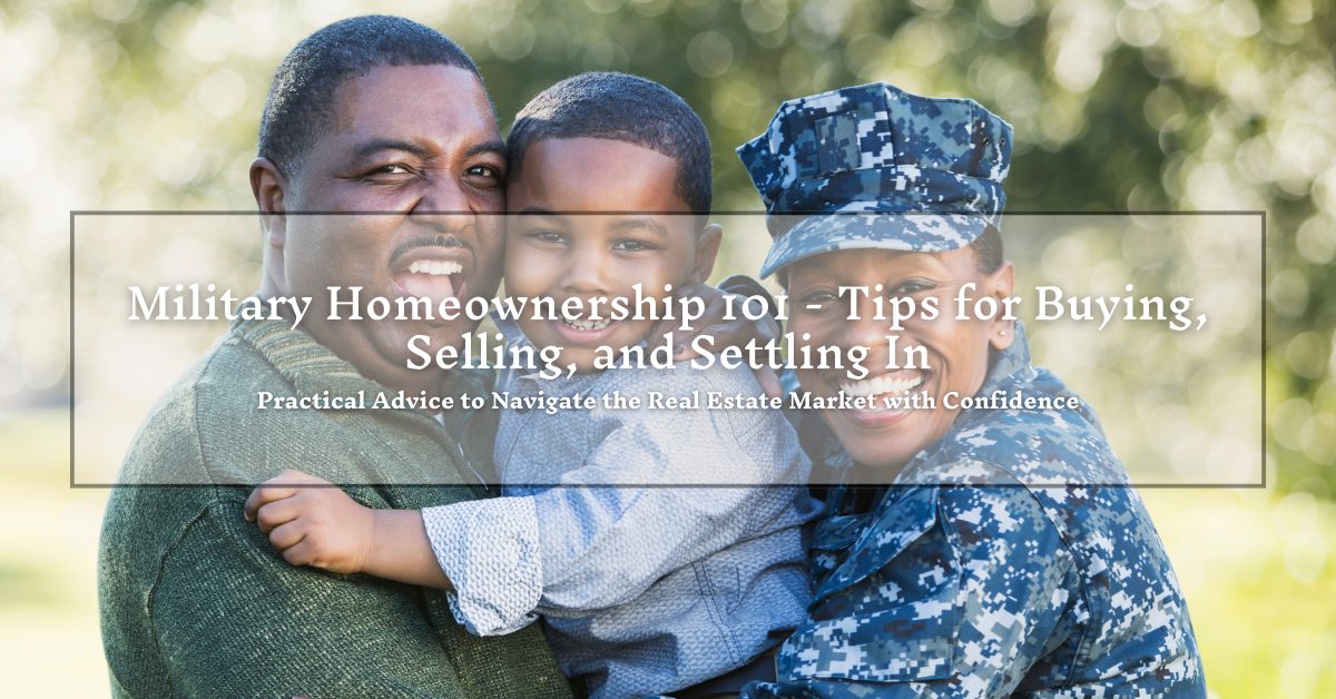 A joyful family poses together outdoors; an adult in military uniform, another adult, and a child are smiling at the camera. Text overlay reads: "Military Homeownership 101 - Tips for Buying, Selling, and Settling In. Practical Advice to Navigate the Real Estate Market with Confidence."