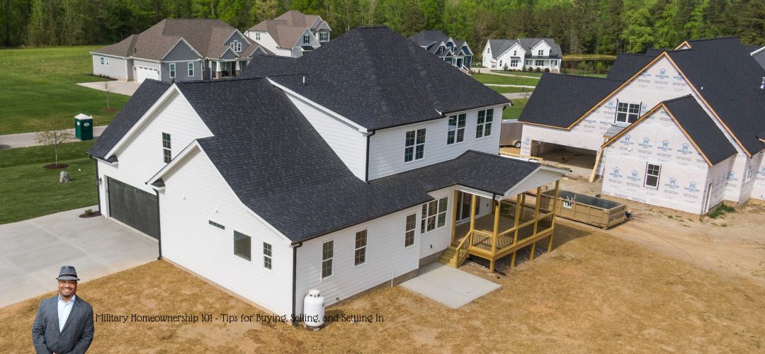 An aerial view of a suburban neighborhood featuring a newly constructed two-story house with a wooden porch. Other houses, some under construction, are visible in the background. A man in a suit and hat is inset in the bottom left corner. Text overlay reads: "Military Homeownership 101 - Tips for Buying, Selling, and Settling In."