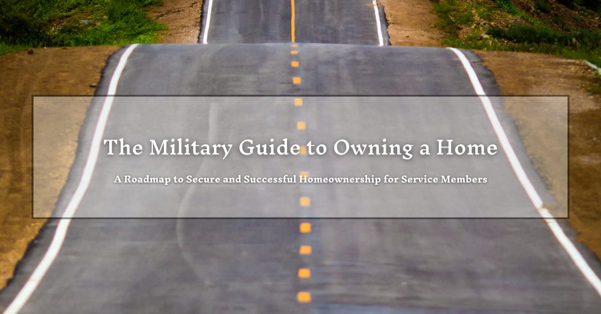 A long, straight road with yellow lines, surrounded by greenery. The overlaid text reads "The Military Guide to Owning a Home: A Roadmap to Secure and Successful Homeownership for Service Members."