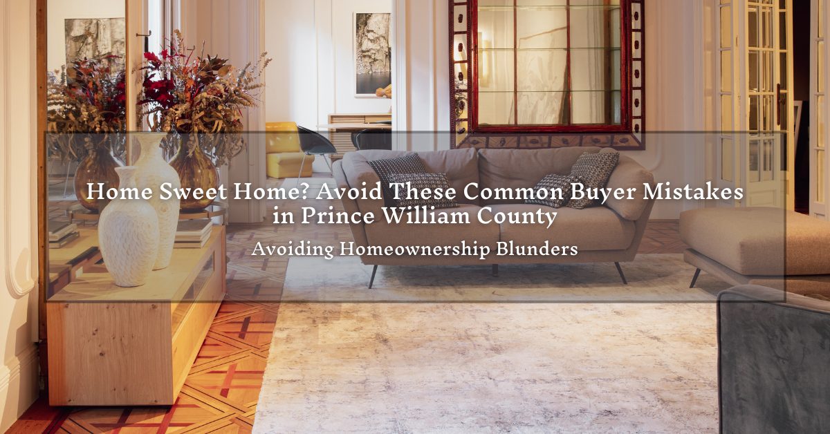 A cozy, elegantly decorated living room featuring a large beige sofa, a wooden table with decorative vases, and a large mirror on the wall. Overlay text reads, "Home Sweet Home? Avoid These Common Buyer Mistakes in Prince William County" and "Avoiding Homeownership Blunders" in a semi-transparent box.