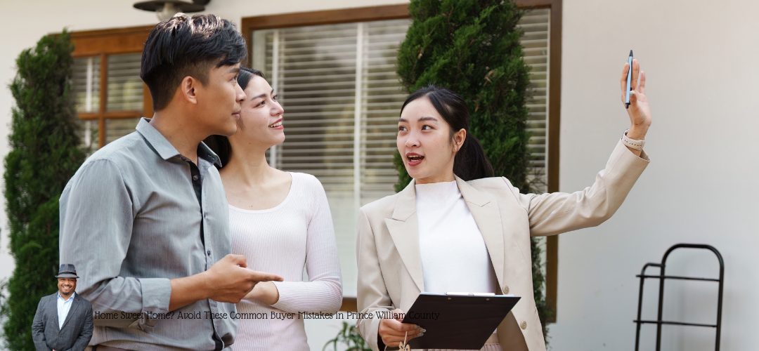 A woman in a beige suit gestures with a pen while holding a clipboard, talking to a couple standing outside a house. The couple listens attentively, with the man pointing and the woman smiling. Two tall shrubs and a window with blinds are visible in the background. Overlay text at the bottom reads, "Home Sweet Home? Avoid These Common Buyer Mistakes in Prince William County," accompanied by a small cutout image of a person in business attire.