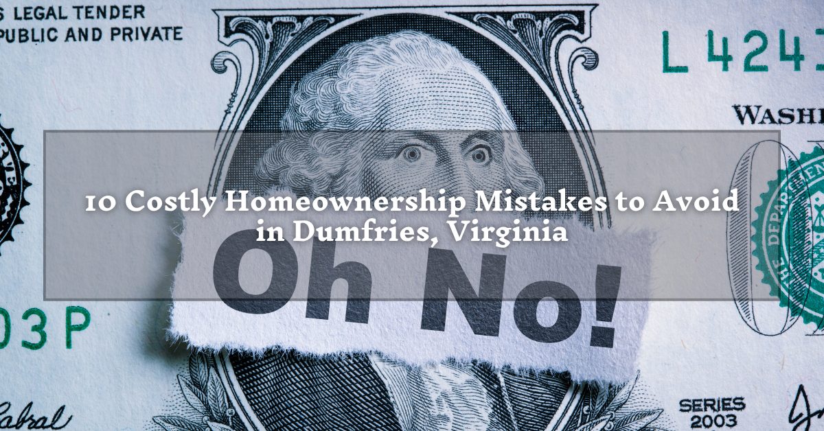A close-up of a dollar bill with George Washington's eyes visible through a torn piece revealing the phrase "Oh No!" The overlay text reads, "10 Costly Homeownership Mistakes to Avoid in Dumfries, Virginia."